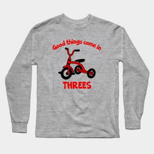 Good Things Come in Threes Long Sleeve T-Shirt